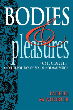 Bodies And Pleasures: Foucault And The Politics Of Sexual Normalization