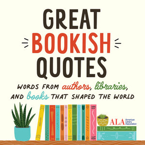 Great Bookish Quotes: Words from Authors, Libraries, and Books That Shaped the World,New