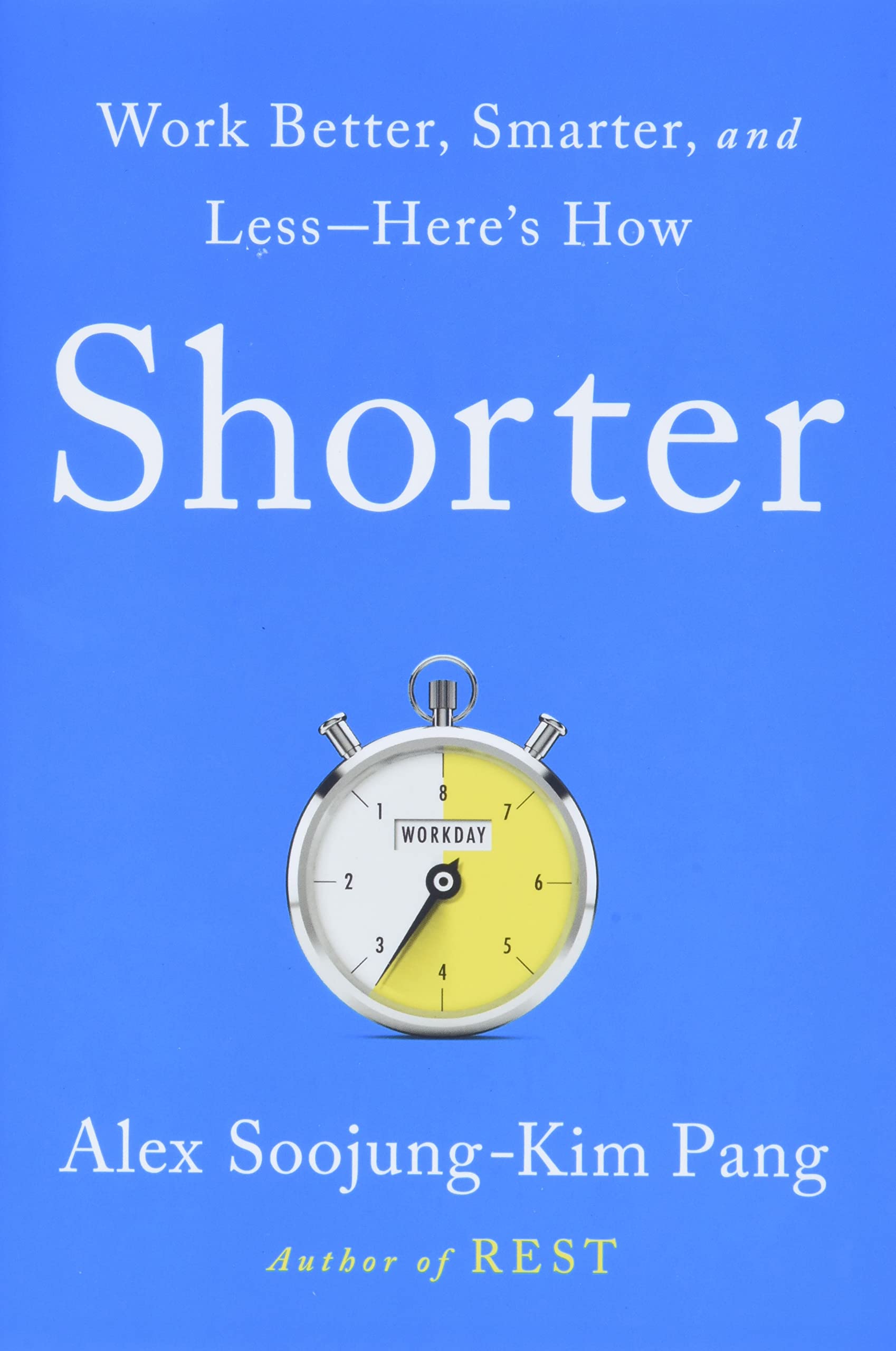 Shorter: Work Better, Smarter, And Lesshere'S How