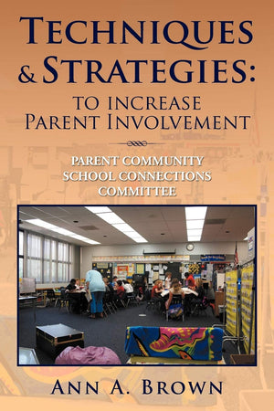 Techniques & Strategies: To Increase Parent Involvement: Parent Community School Connections Committee,Used