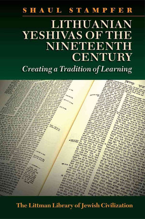 Lithuanian Yeshivas of the Nineteenth Century: Creating a Tradition of Learning (The Littman Library of Jewish Civilization),Used