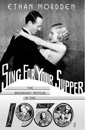 Sing For Your Supper: The Broadway Musical In The 1930S-new