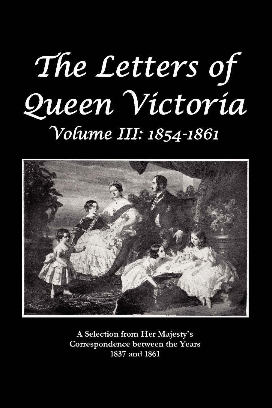 The Letters Of Queen Victoria A Selection From He R Ma J E S T Y ' S Correspondence Between The Years 1837 And 1861,Used