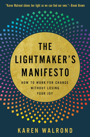 The Lightmakers Manifesto: How to Work for Change without Losing Your Joy,Used