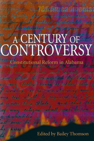 A Century Of Controversy: Constitutional Reform In Alabama,Used