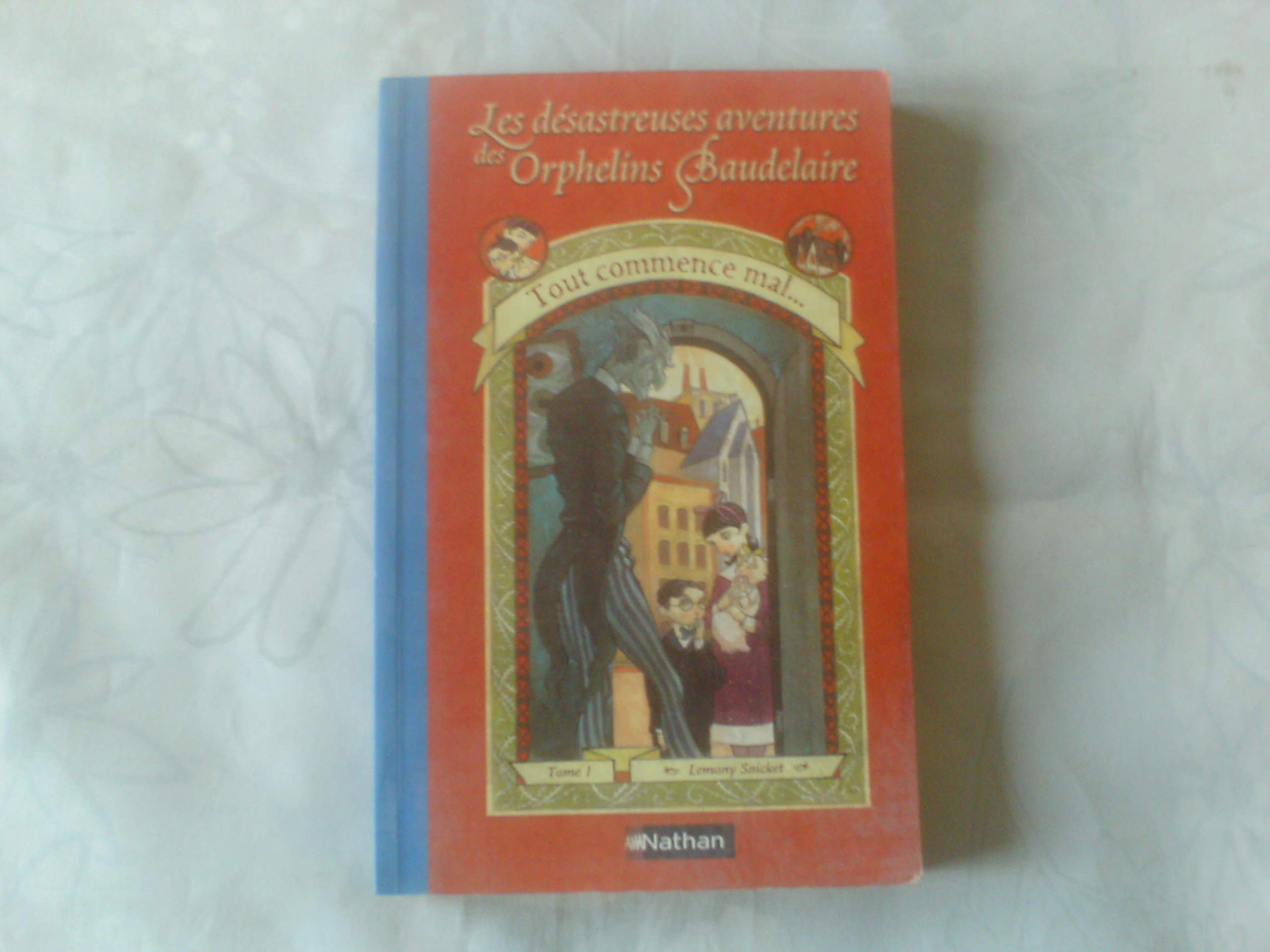 Tout Commence Mal / the Bad Beginning (Les Desastreuses Aventures Des Orphelins Baudelaire / a Series of Unfortunate Events) (Fr,Used