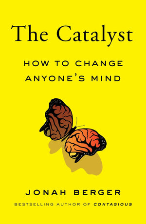 The Catalyst: How to Change Anyones Mind