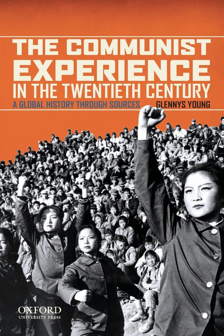 The Communist Experience in the Twentieth Century: A Global History through Sources,New
