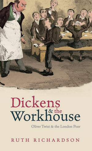 Dickens and the Workhouse: Oliver Twist and the London Poor,New
