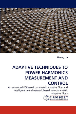 ADAPTIVE TECHNIQUES TO POWER HARMONICS MEASUREMENT AND CONTROL: An enhanced FCI based parametric adaptive filter and intelligent,Used
