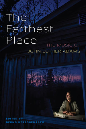 The Farthest Place: The Music of John Luther Adams,New