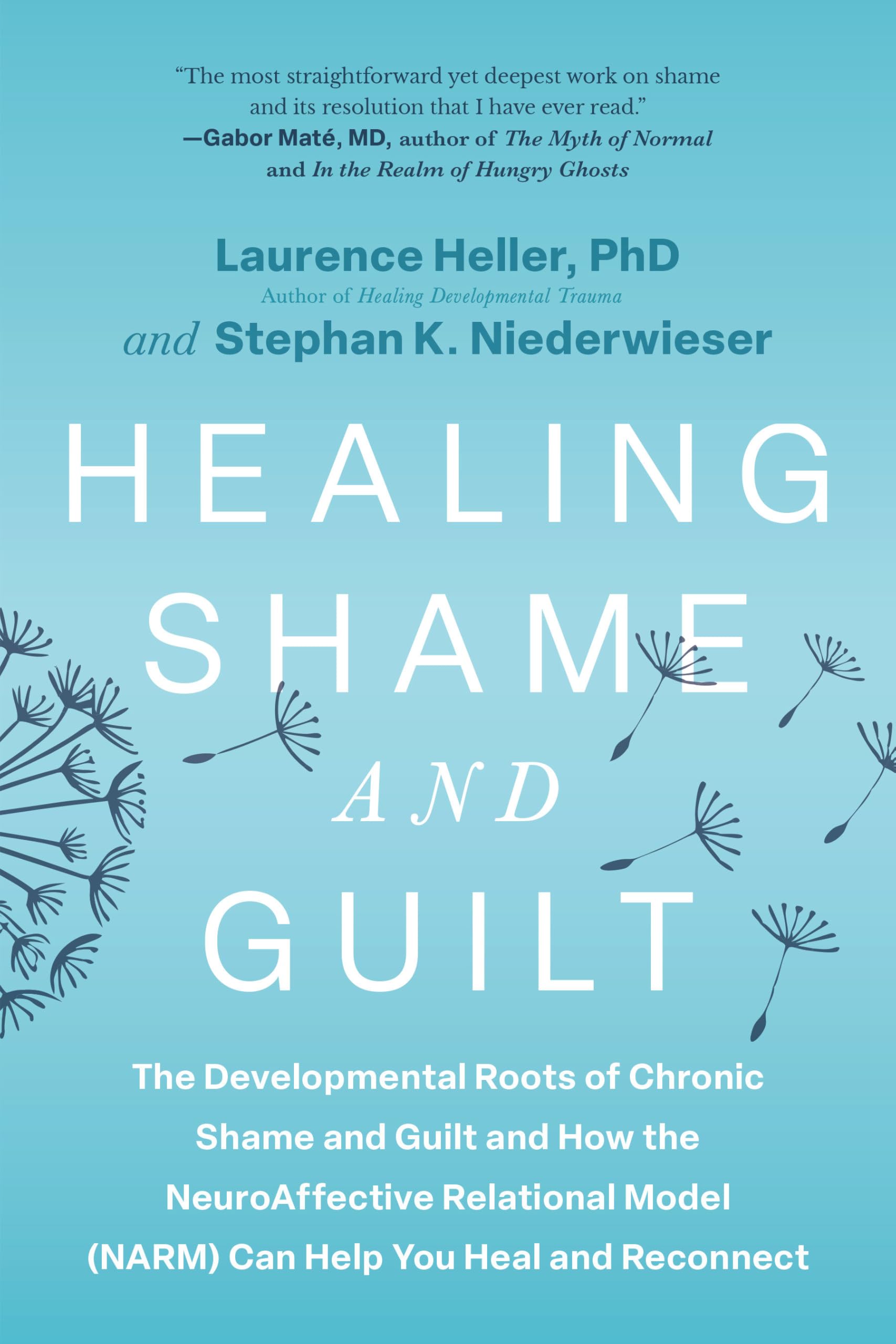 Healing Shame And Guilt: The Developmental Roots Of Chronic Shame And Guilt And How The Neuroaffective Relational Model (Narm) C