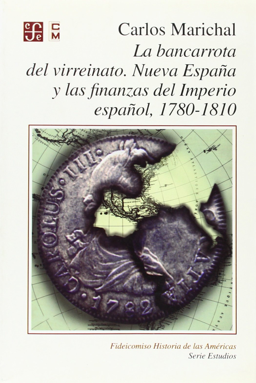 La bancarrota del virreinato. Nueva Espaa y las finanzas del Imperio espaol, 1780 1810 (Fideicomiso Historia De Las Americas) (,Used