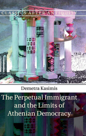 The Perpetual Immigrant and the Limits of Athenian Democracy (Classics after Antiquity),Used
