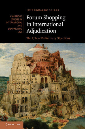 Forum Shopping in International Adjudication: The Role of Preliminary Objections (Cambridge Studies in International and Compara,Used