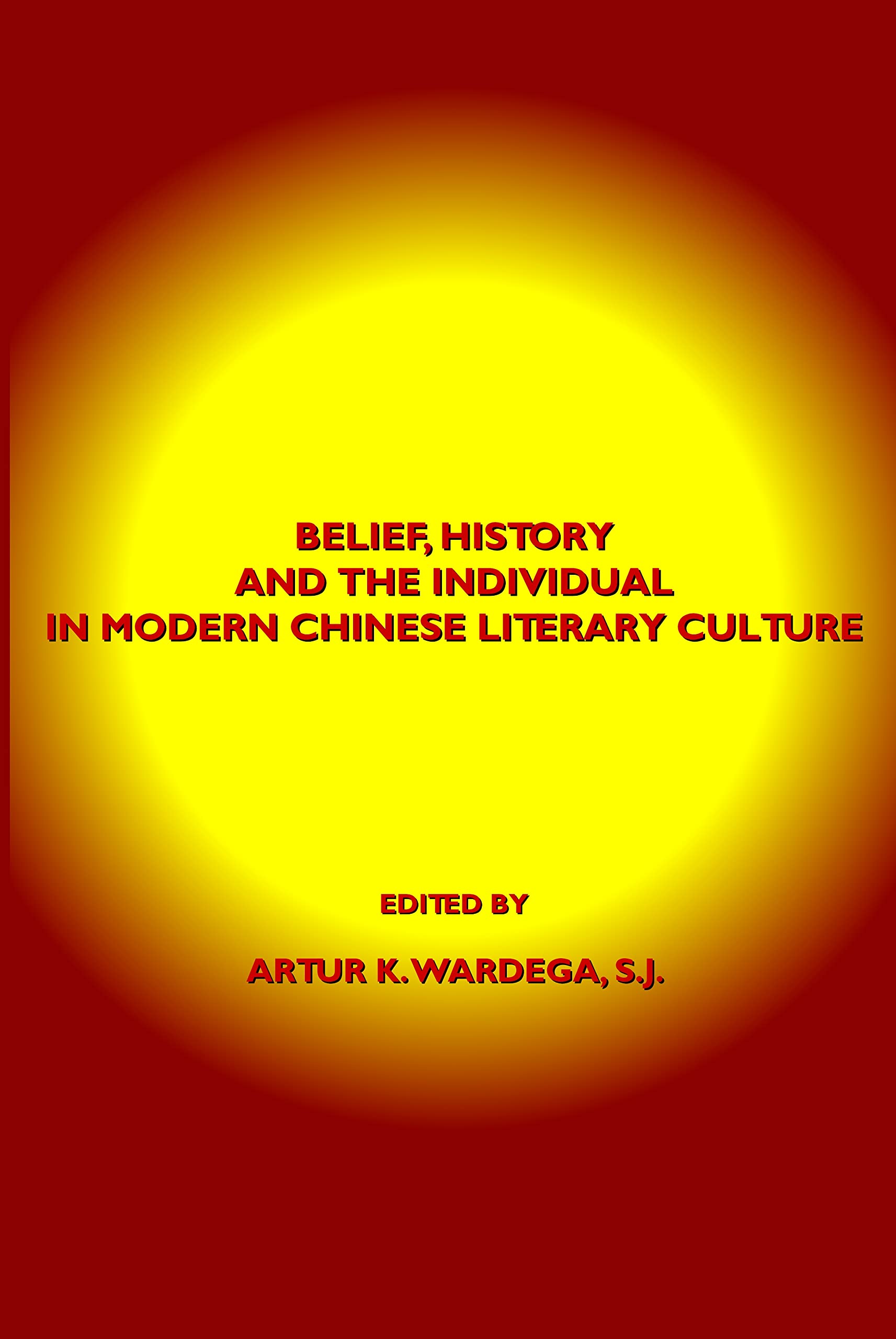 Belief, History and the Individual in Modern Chinese Literary Culture,Used