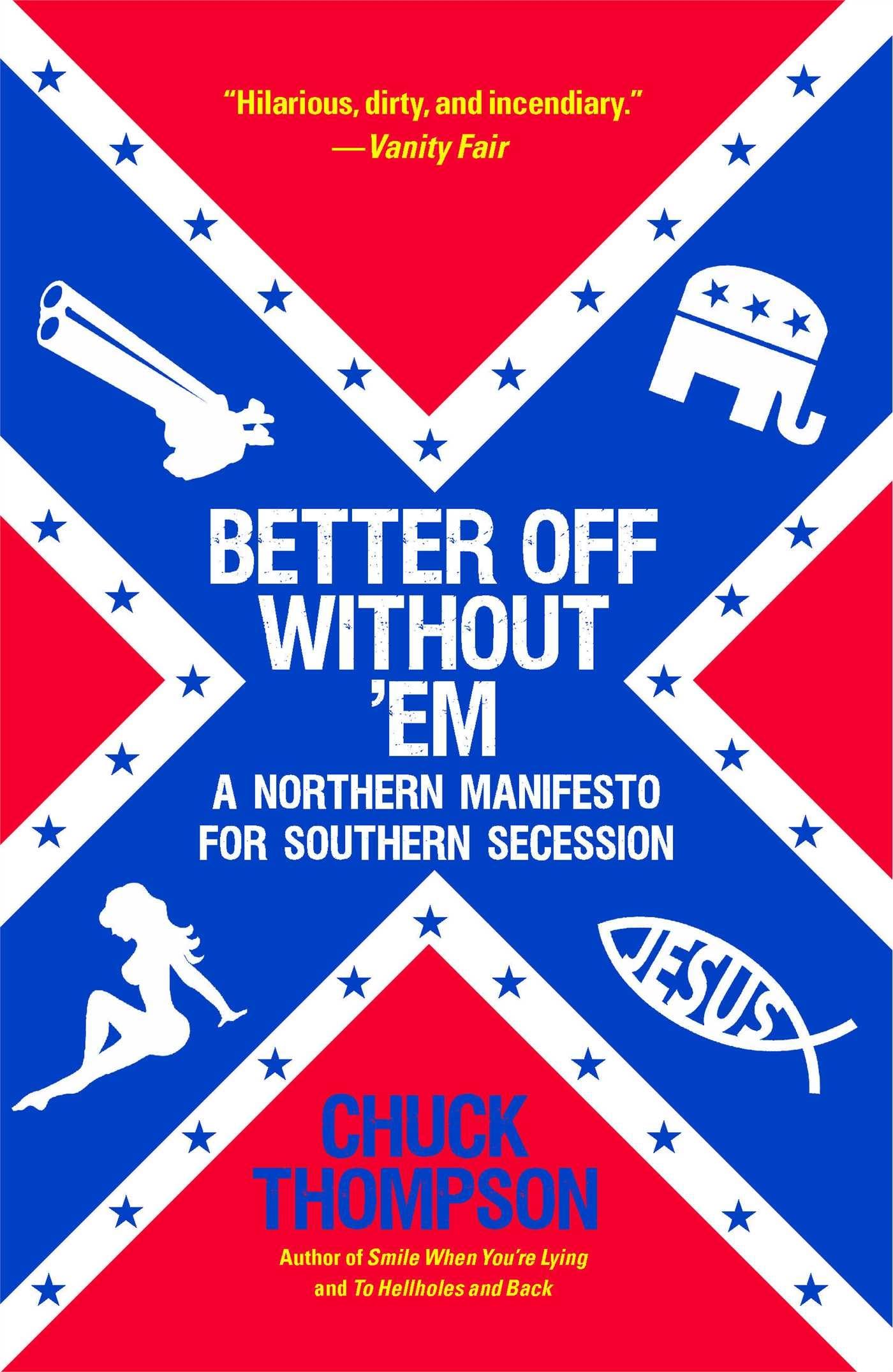 Better Off Without 'Em: A Northern Manifesto For Southern Secession,New
