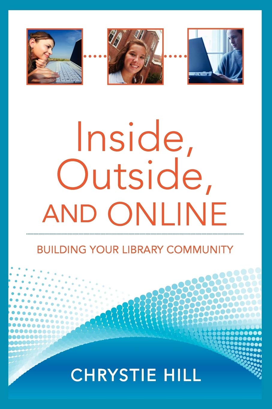 Inside, Outside, And Online: Building Your Library Community,New
