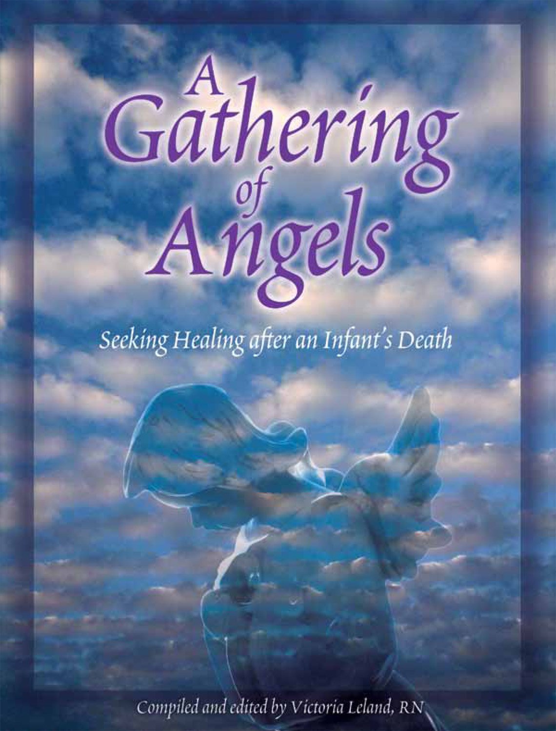 A Gathering of Angels: Seeking Healing After an Infant's Death,Used