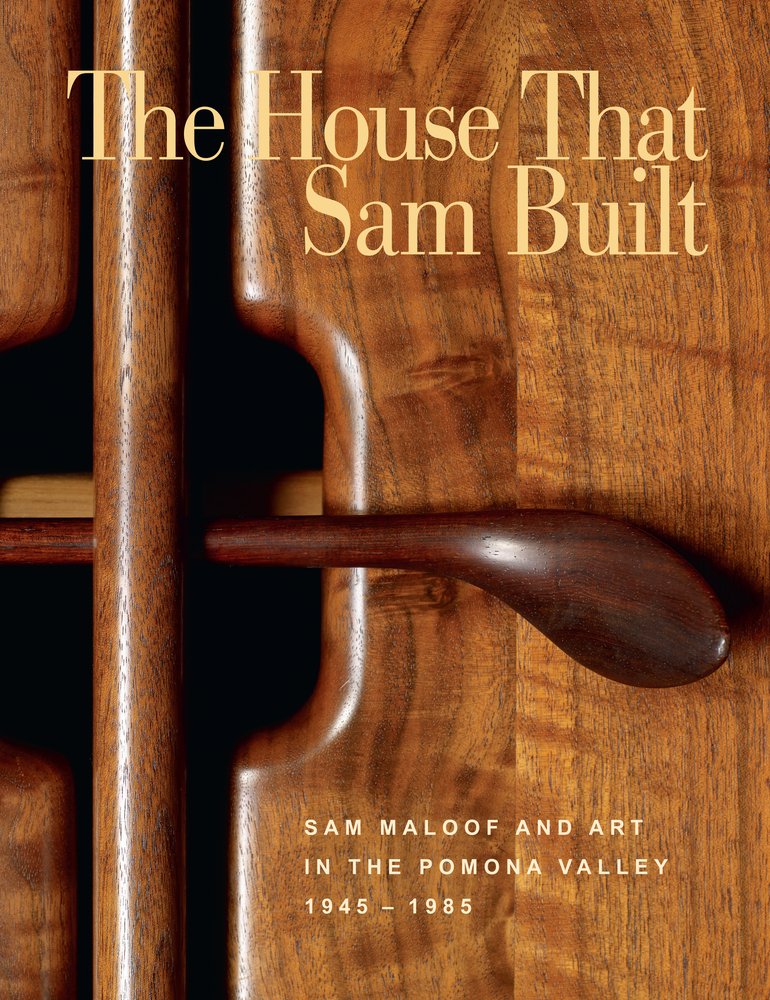 The House that Sam Built: Sam Maloof and Art in the Pomona Valley, 19451985,Used