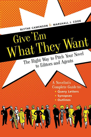 Give 'Em What They Want: The Right Way to Pitch Your Novel to Editors and Agents,Used