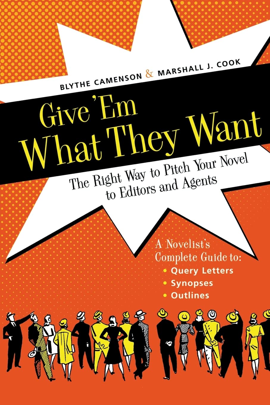 Give 'Em What They Want: The Right Way to Pitch Your Novel to Editors and Agents,Used