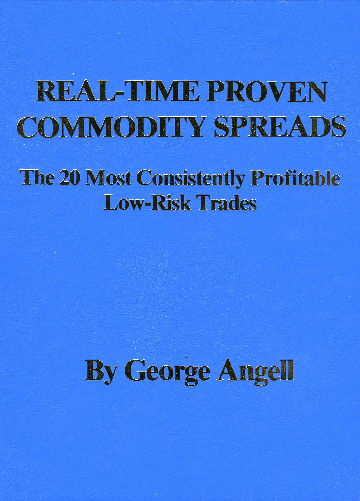 Real Time Proven Commodity Spreads: The 20 Most Consistently Profitable LowRisk Trades,Used