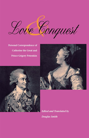 Love and Conquest: Personal Correspondence of Catherine the Great and Prince Grigory Potemkin (NIU Series in Slavic, East Europe,Used