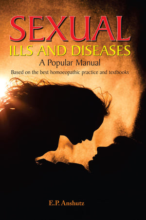 Sexual Ills And Diseases - A Popular Manual Based On The Best Homeopathic Practice And Textbooks