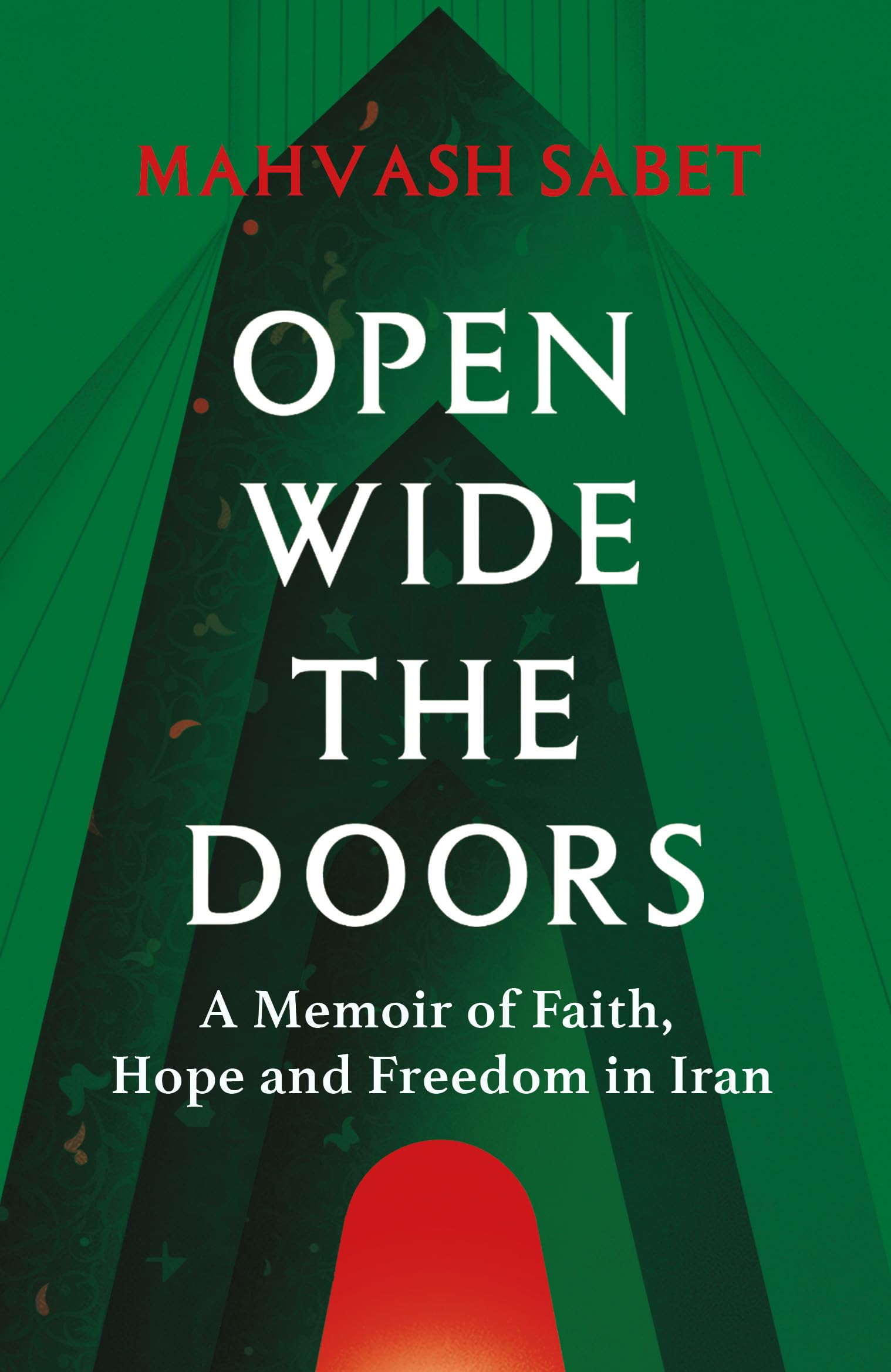 Open Wide The Doors: A Memoir Of Faith, Hope And Freedom In Iran