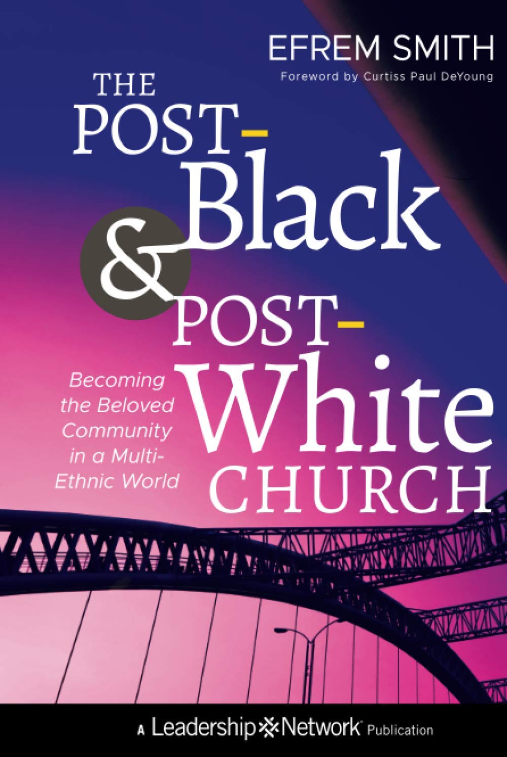 The PostBlack and PostWhite Church: Becoming the Beloved Community in a MultiEthnic World,Used