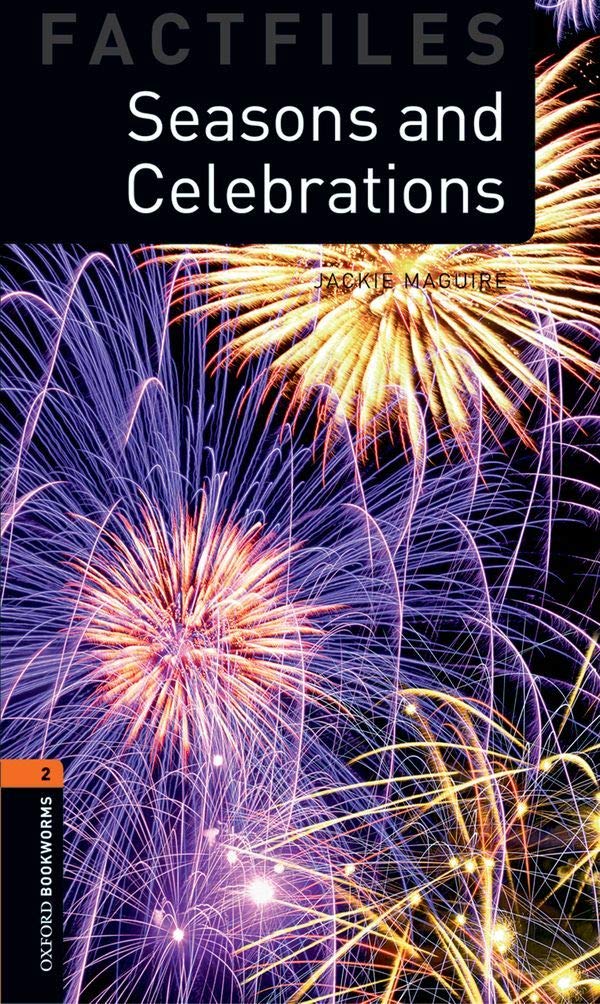 Oxford Bookworms Factfiles: Seasons And Celebrations: Level 2: 700Word Vocabulary (Oxford Bookworms Library Factfiles: Stage 2),New