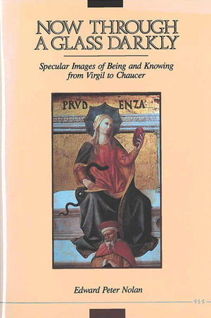 Now Through a Glass Darkly: Specular Images of Being and Knowing from Virgil to Chaucer,Used
