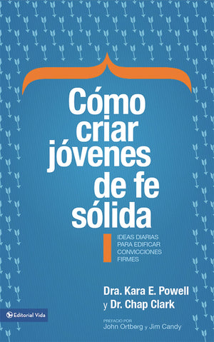 Cmo criar jvenes de fe slida: Ideas diarias para edificar sobre convicciones firmes (Spanish Edition),Used