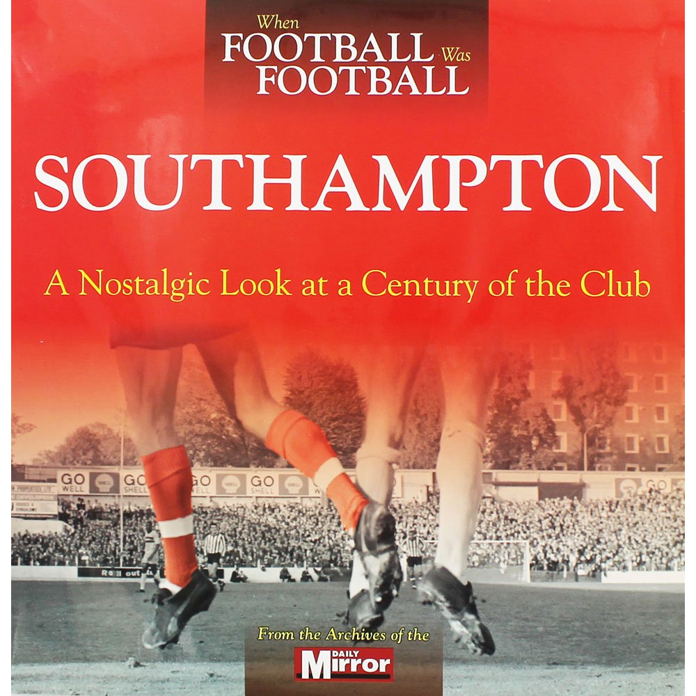 Southampton: A Nostalgic Look at a Century of the Club (When Football Was Football),Used