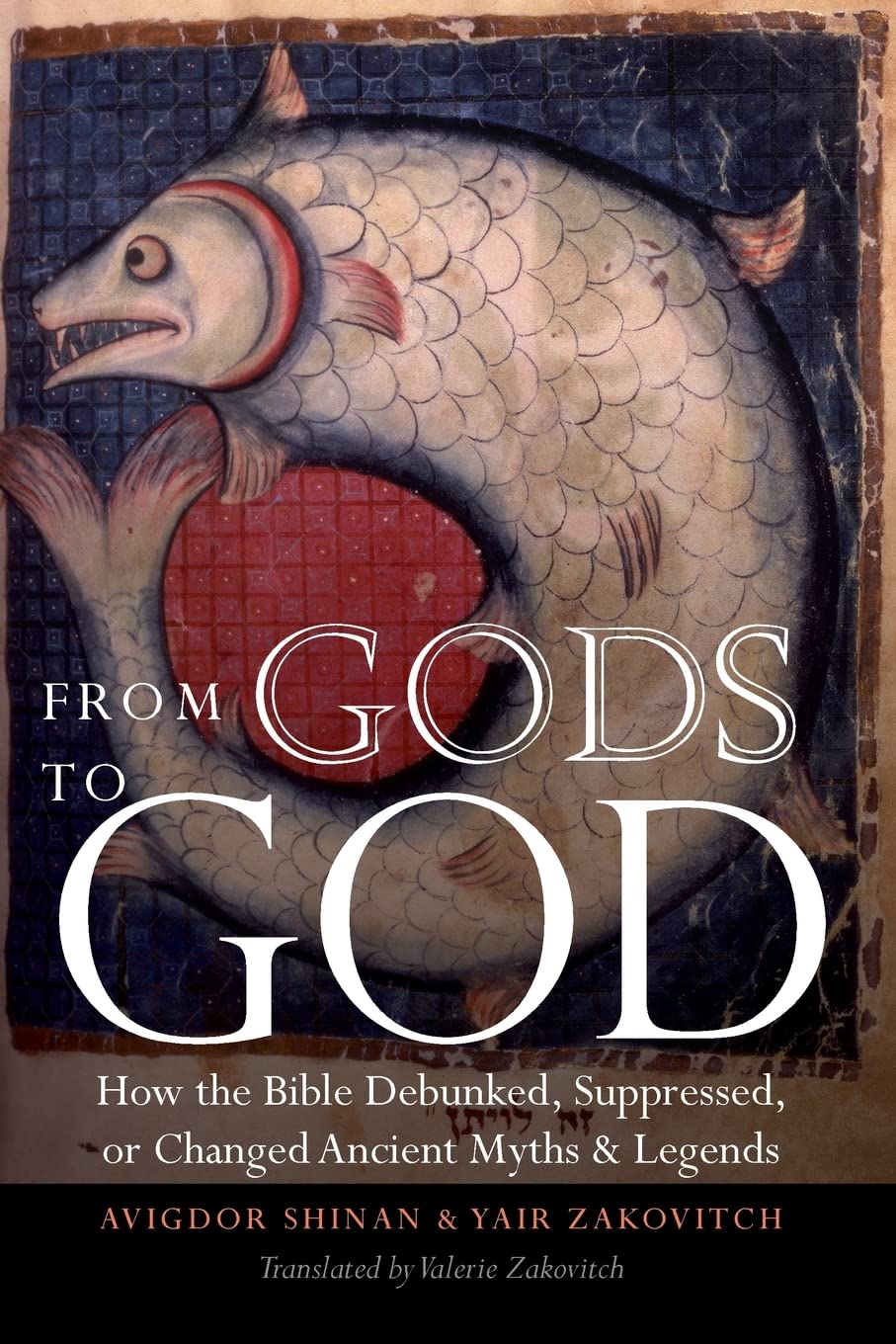 From Gods to God: How the Bible Debunked, Suppressed, or Changed Ancient Myths and Legends,Used