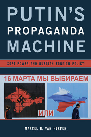 Putin s Propaganda Machine: Soft Power and Russian Foreign Policy