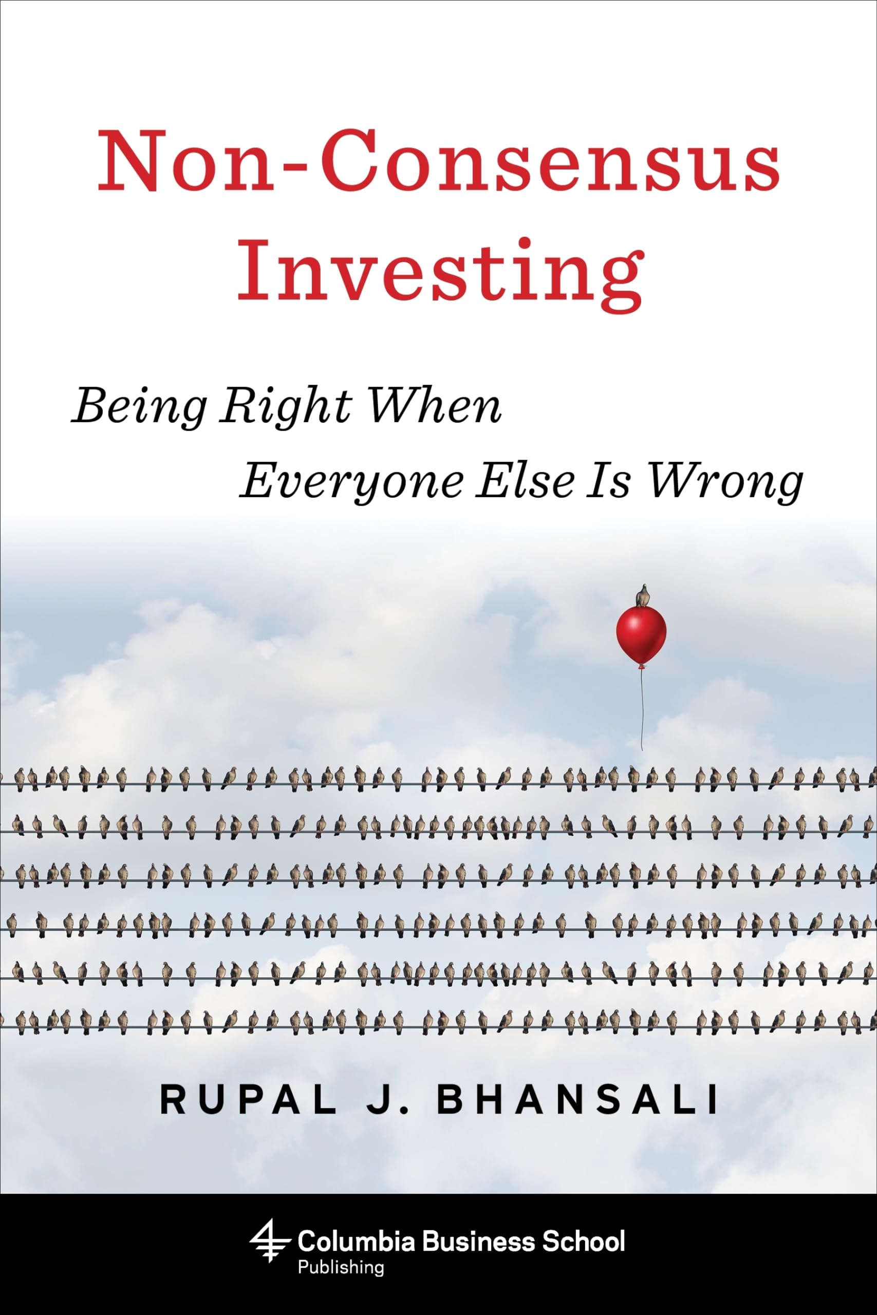 NonConsensus Investing: Being Right When Everyone Else Is Wrong (Heilbrunn Center for Graham & Dodd Investing Series)