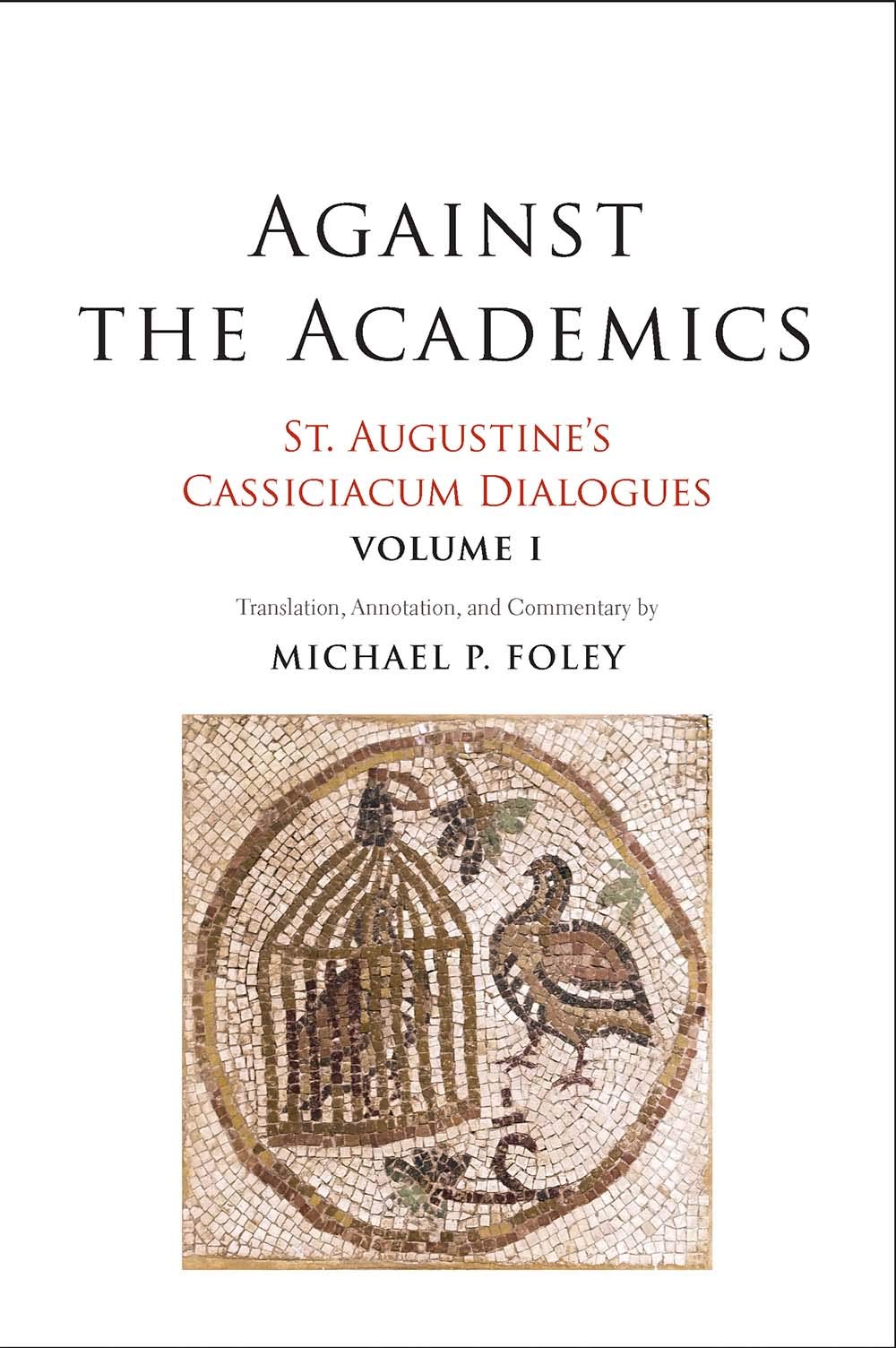 Against the Academics: St. Augustines Cassiciacum Dialogues, Volume 1 (Volume 1),Used