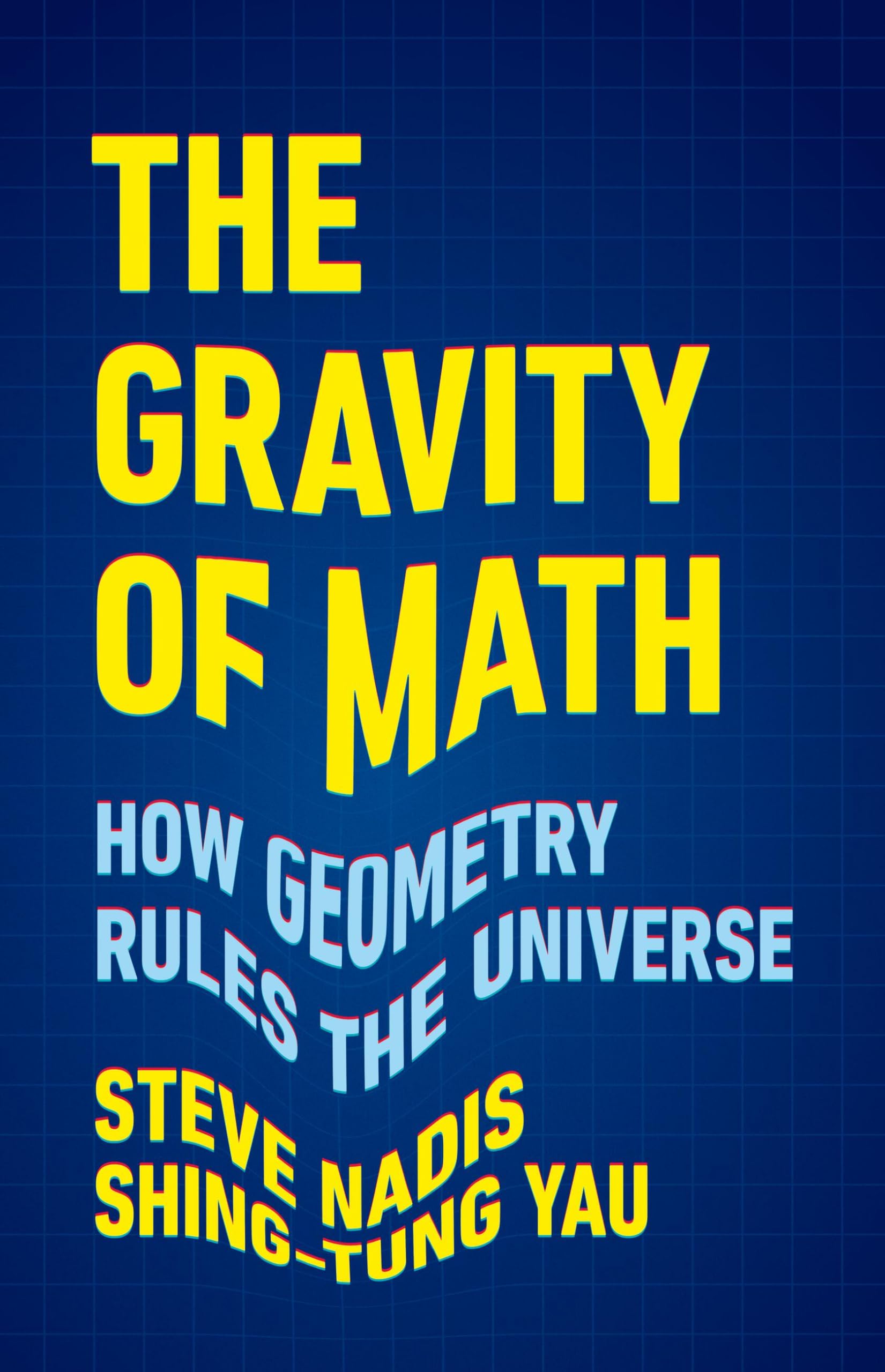 The Gravity Of Math: How Geometry Rules The Universe,New