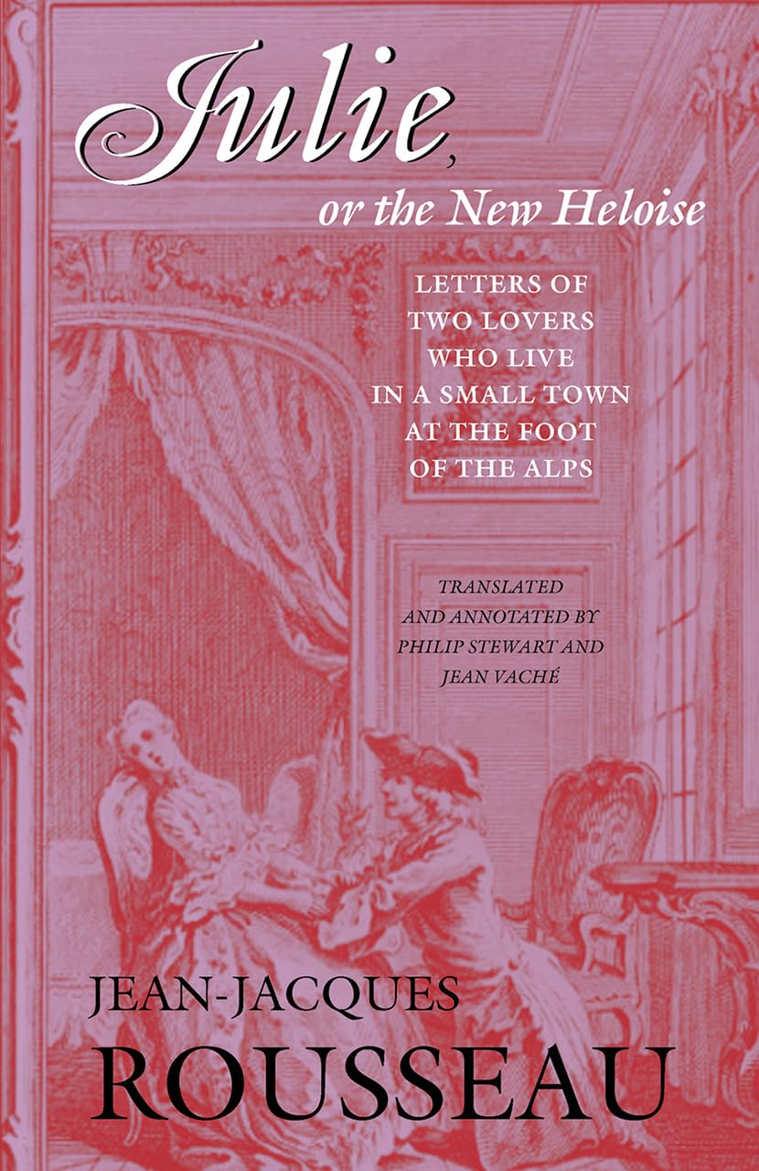 Julie, Or The New Heloise: Letters Of Two Lovers Who Live In A Small Town At The Foot Of The Alps (Works)
