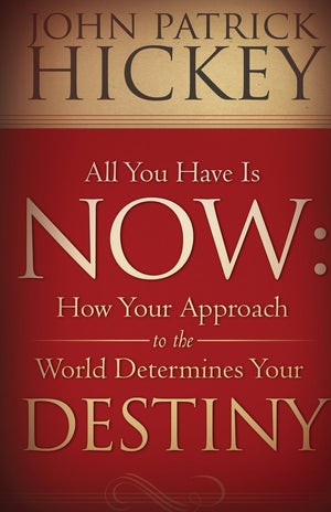 All You Have Is Now: How Your Approach to the World Determines Your Destiny,Used