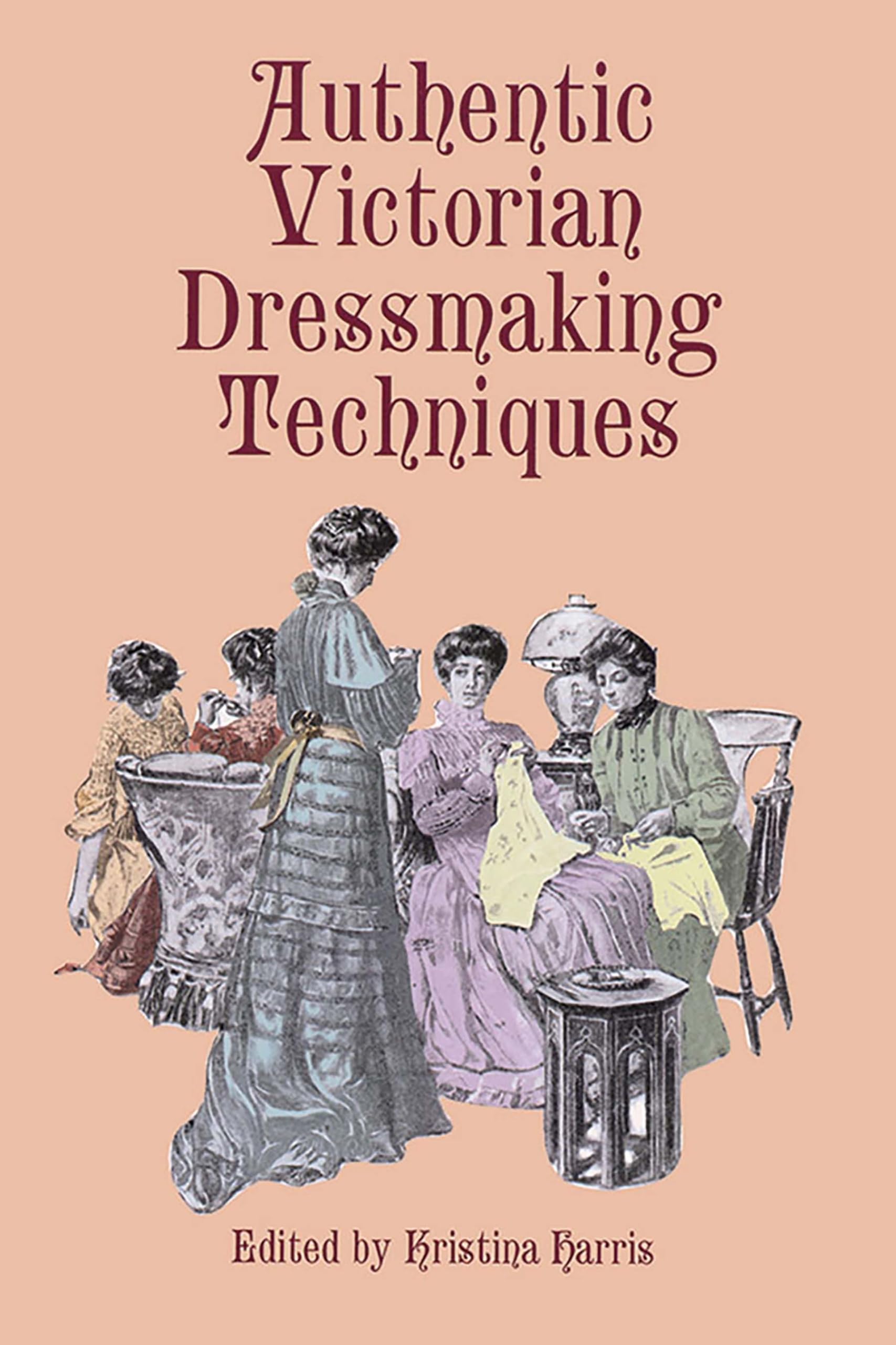 Authentic Victorian Dressmaking Techniques,New