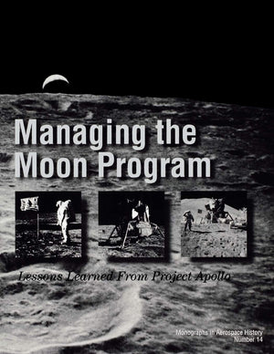 Managing The Moon Program: Lessons Learned From Apollo. Monograph In Aerospace History, No. 14, 1999.,Used