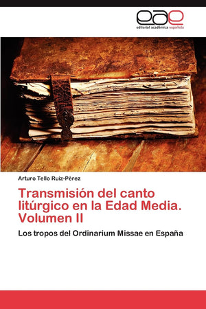 Transmisin del canto litrgico en la Edad Media. Volumen II: Los tropos del Ordinarium Missae en Espaa (Spanish Edition),Used