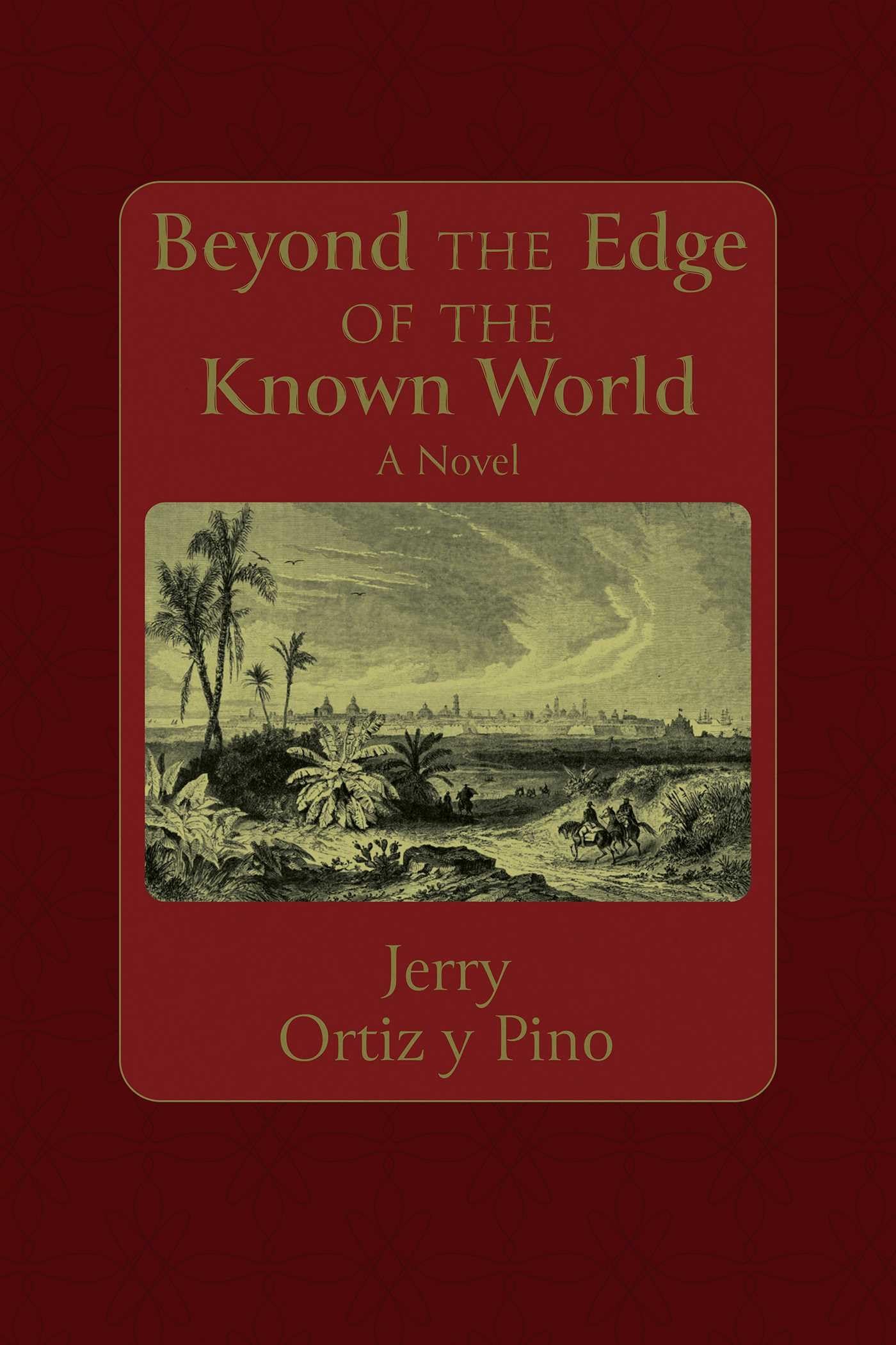 Beyond The Edge Of The Known World: A Novel (Querencias Series)