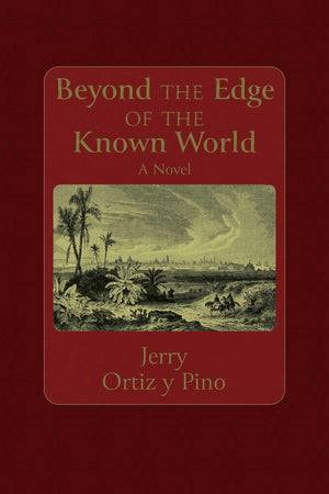 Beyond The Edge Of The Known World: A Novel (Querencias Series)