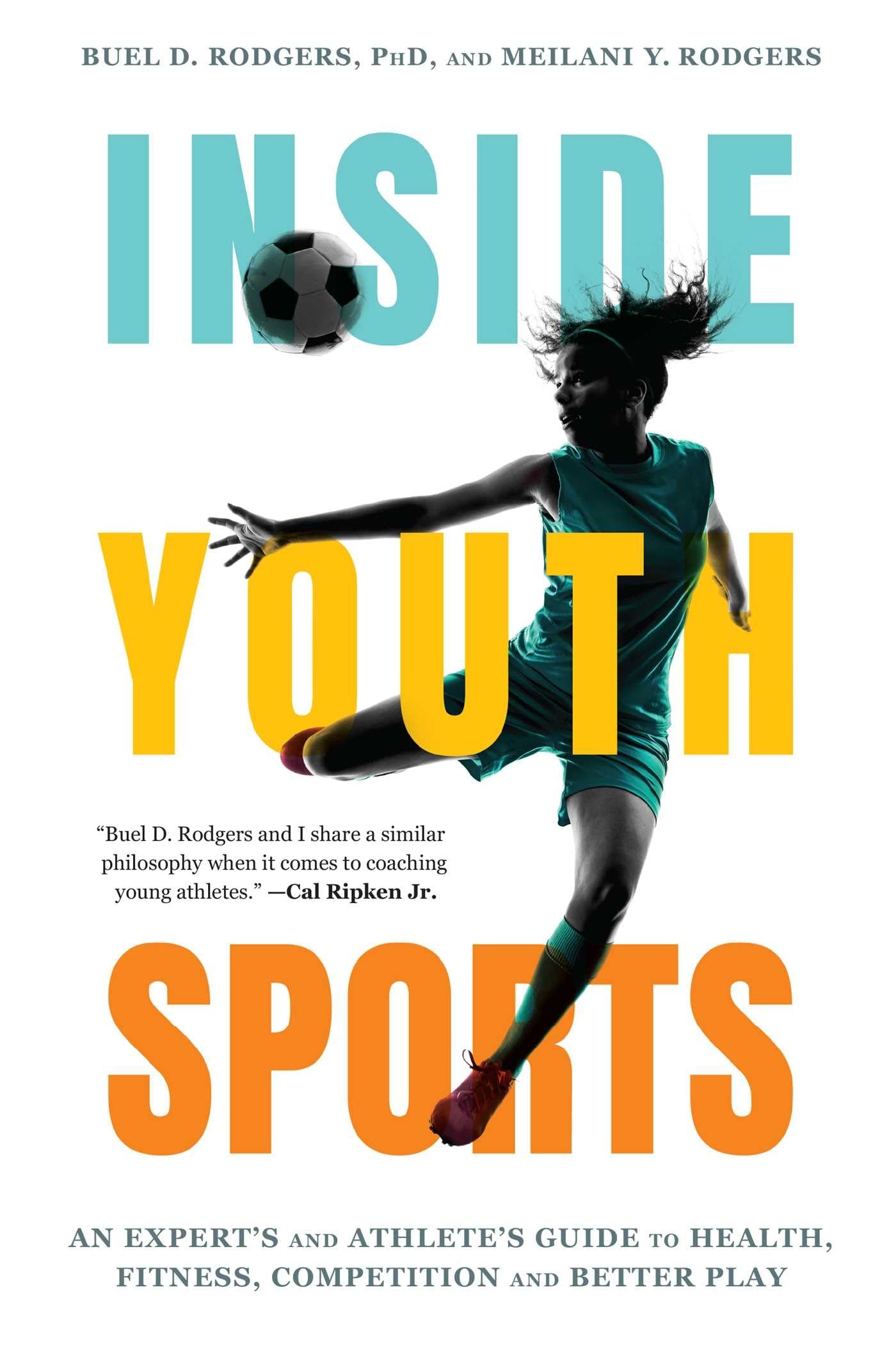Inside Youth Sports: An ExpertS And AthleteS Guide To Health, Fitness, Competition And Better Play