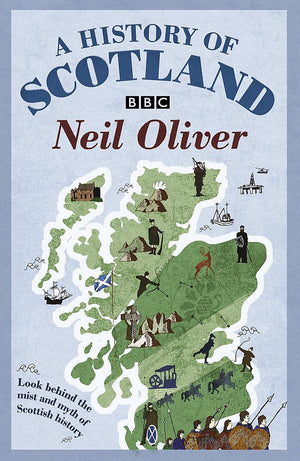 A History Of Scotland: Look Behind The Mist And Myth Of Scottish History