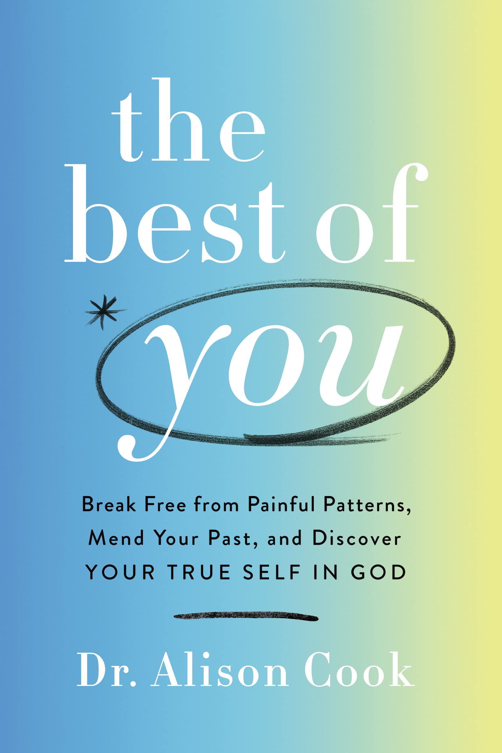 The Best Of You: Break Free From Painful Patterns, Mend Your Past, And Discover Your True Self In God